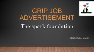 GRIP JOB
ADVERTISEMENT
VENKATA SAI MALLA
The spark foundation
 