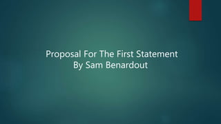 Proposal For The First Statement
By Sam Benardout
 