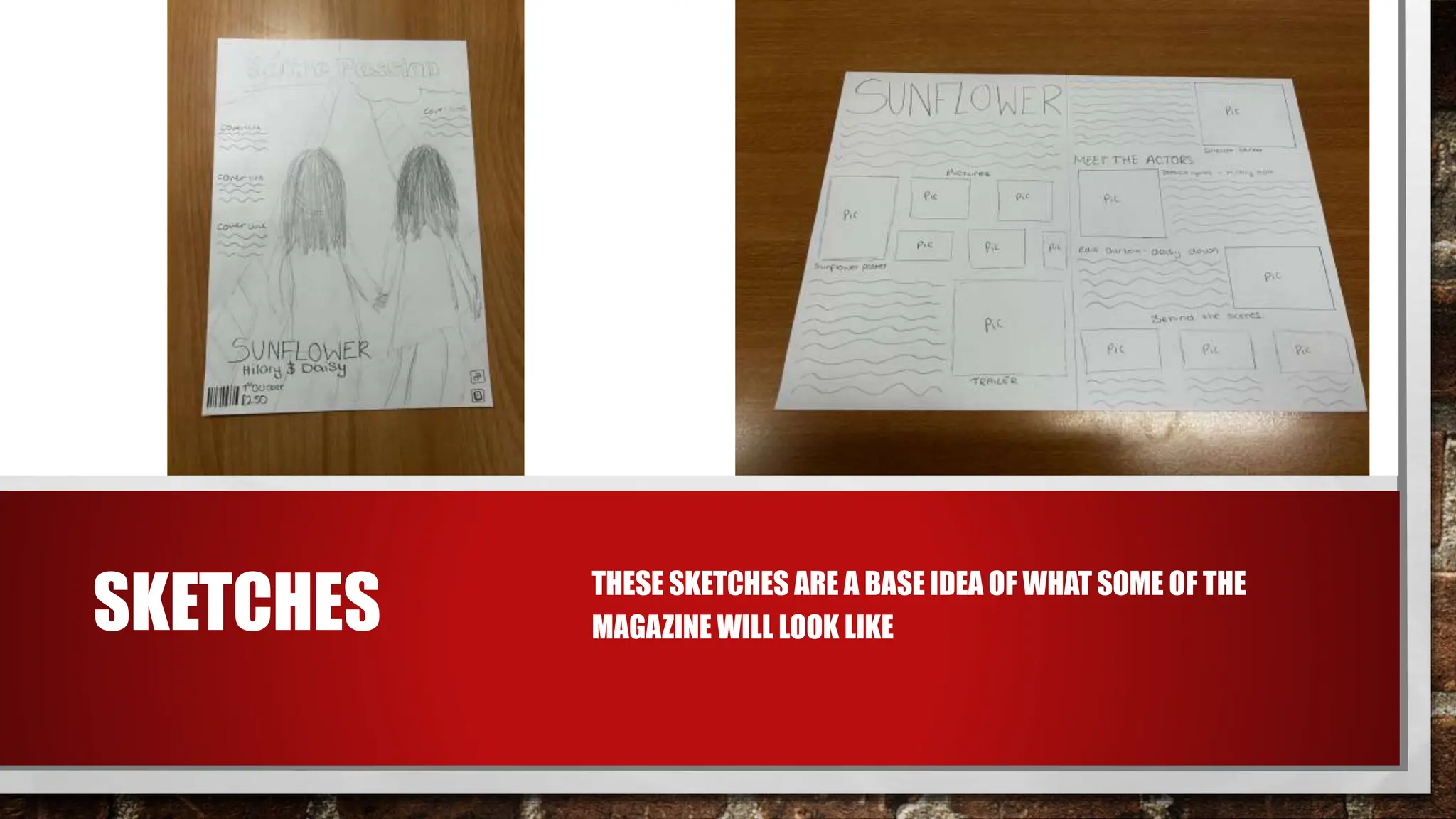 SKETCHES • THESE SKETCHES ARE A BASE IDEA OF WHAT SOME OF THE
MAGAZINE WILL LOOK LIKE
 