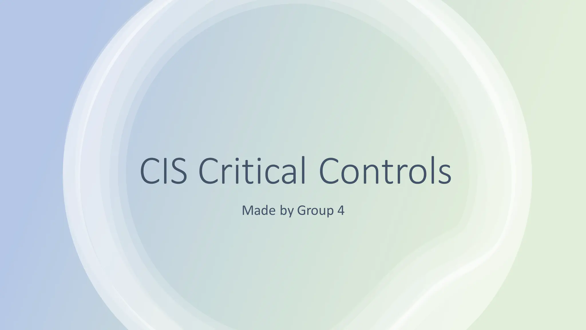 CIS Critical Controls
Made by Group 4
 