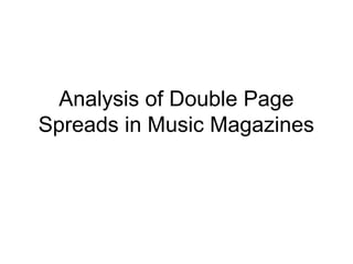 Analysis of Double Page
Spreads in Music Magazines
 