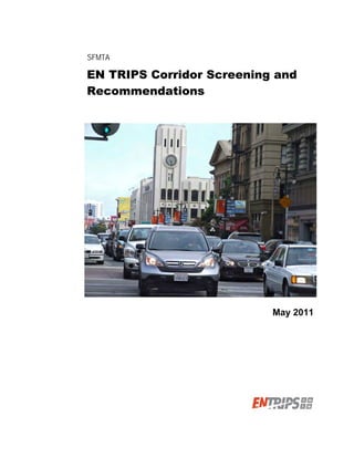 SFMTA

EN TRIPS Corridor Screening and
Recommendations




                           May 2011
 