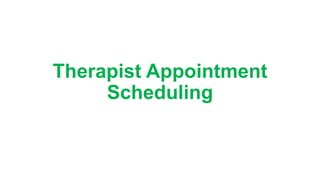 Therapist Appointment
Scheduling
 