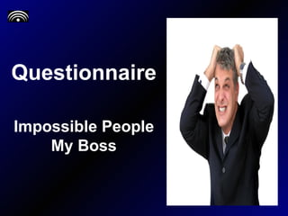 Questionnaire Impossible People My Boss 