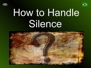 How to Handle Silence   