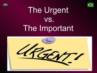 The Urgent  vs. The Important   