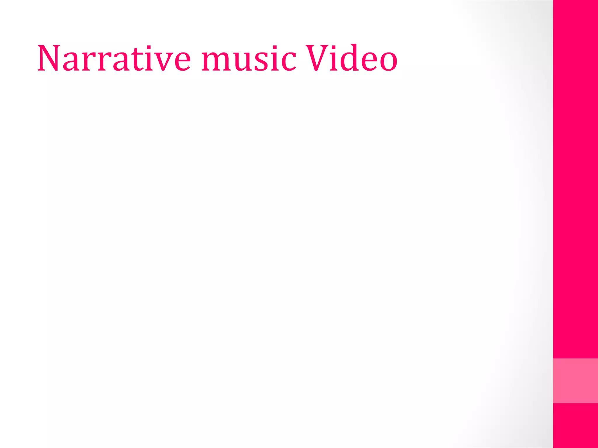 Narrative music Video
 