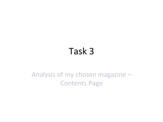 Task 3
Analysis of my chosen magazine –
Contents Page
 