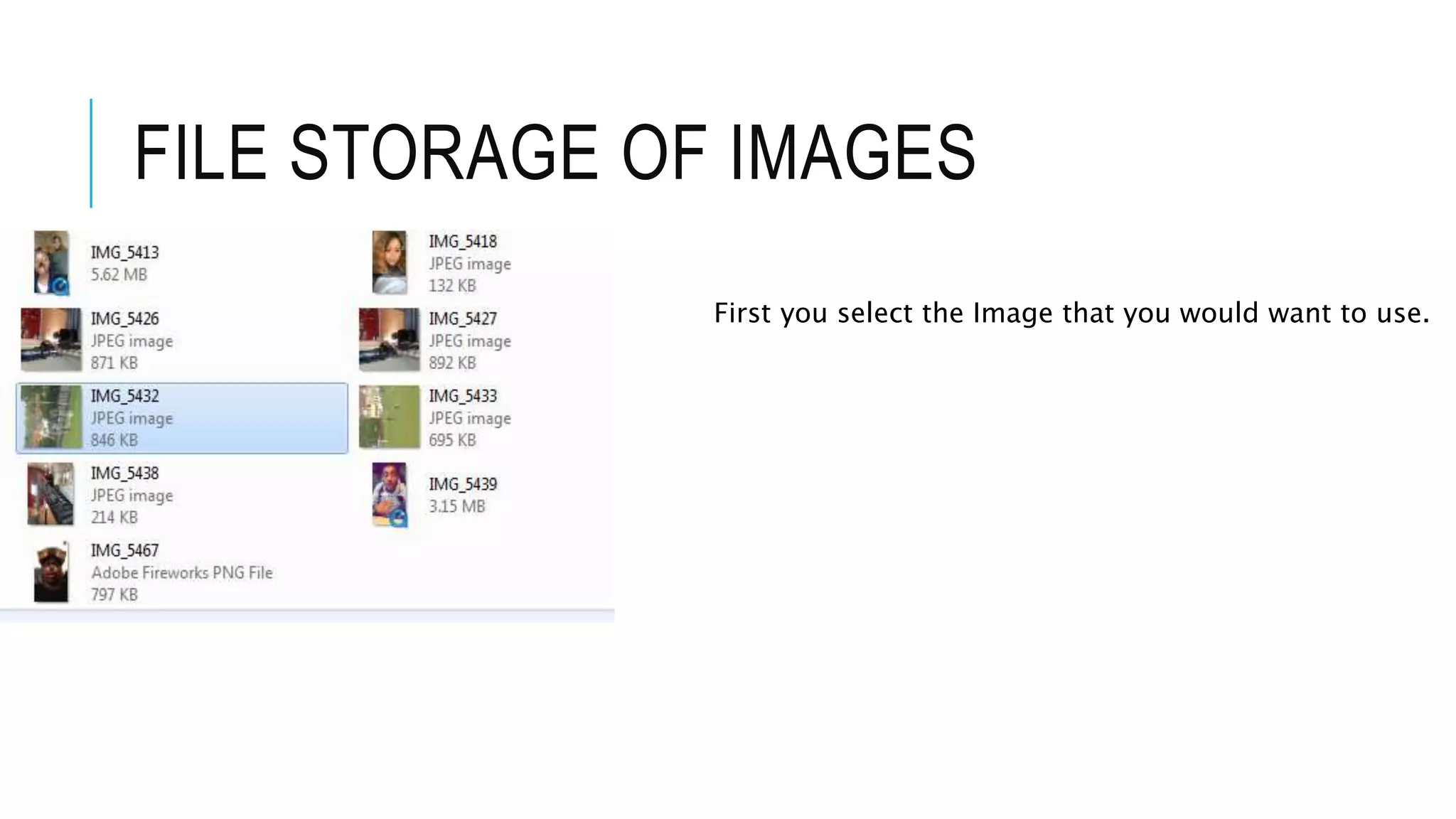 FILE STORAGE OF IMAGES
First you select the Image that you would want to use.