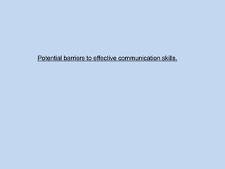 Potential barriers to effective communication skills.

 