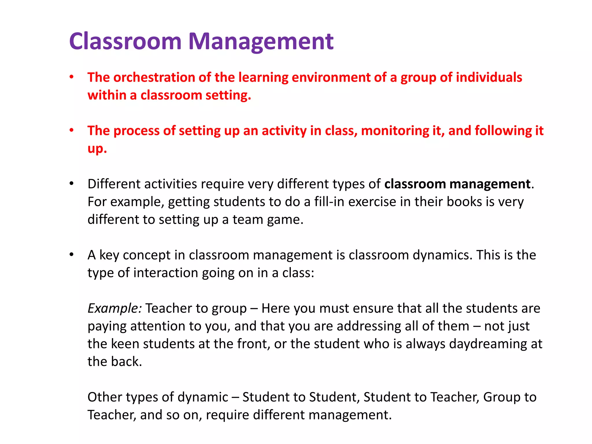 Classroom ManagementThe orchestration of the learning environment of a group of individuals within a classroom setting.