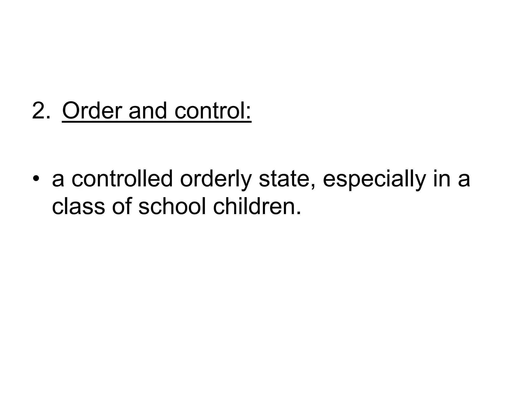 Order and control: a controlled orderly state, especially in a class of school children.