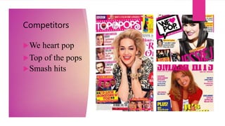 Competitors
We heart pop
Top of the pops
Smash hits
 