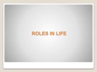 ROLES IN LIFE
 