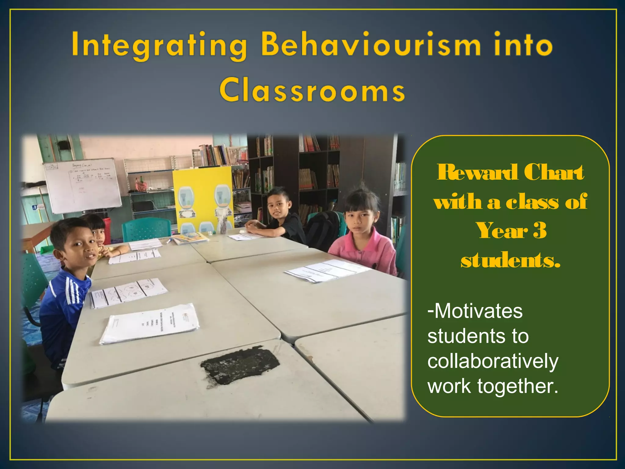 Reward Chart
with a class of
Year3
students.
-Motivates
students to
collaboratively
work together.
 