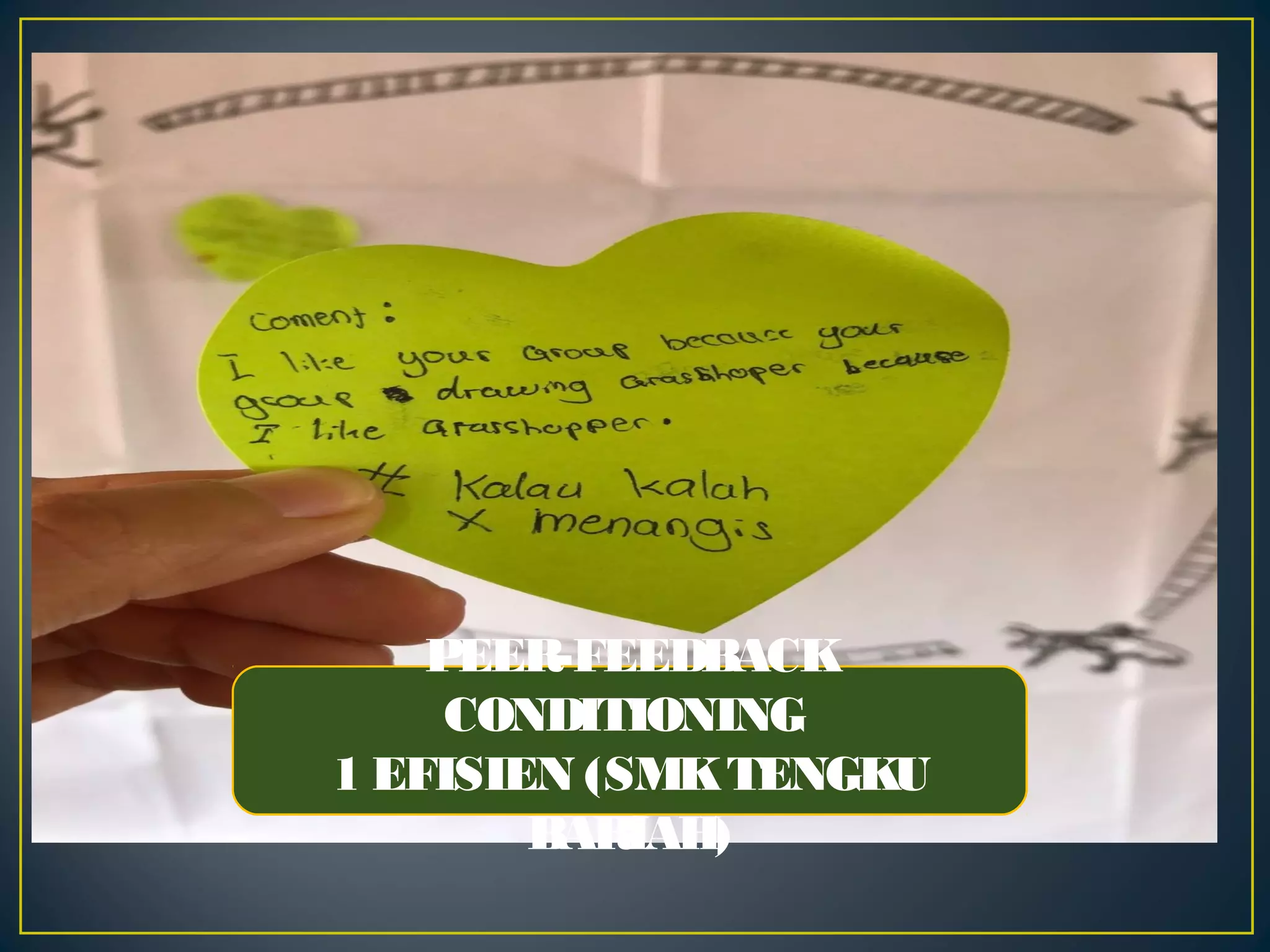 PEER-FEEDBACK
CONDITIONING
1 EFISIEN (SMKTENGKU
BARIAH)
 