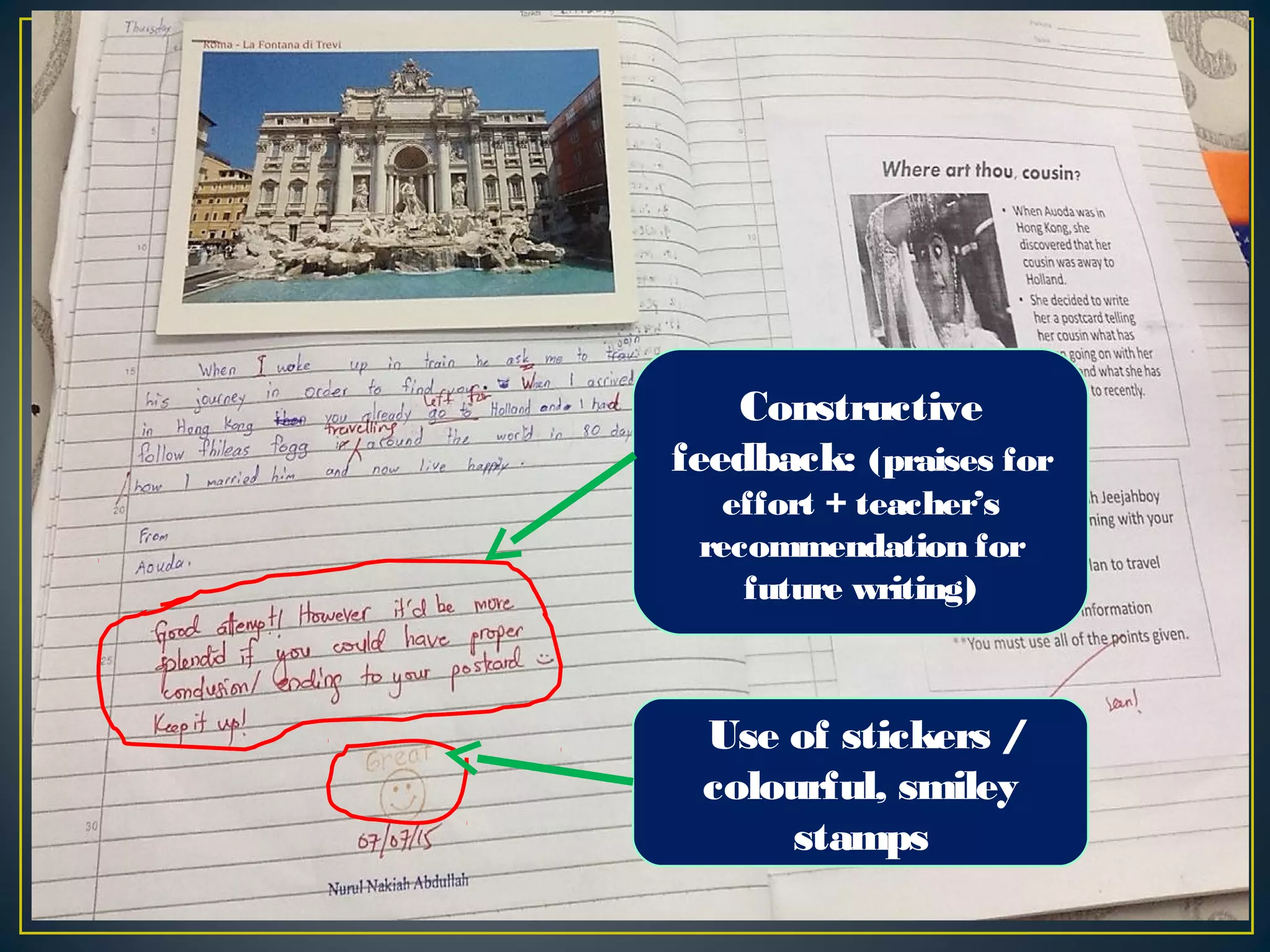 Constructive
feedback: (praises for
effort + teacher’s
recommendation for
future writing)
Use of stickers /
colourful, smiley
stamps
 