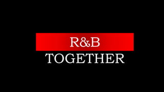 R&B
TOGETHER
 