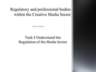 - Callum Wallace
Task 3 Understand the
Regulation of the Media Sector
 