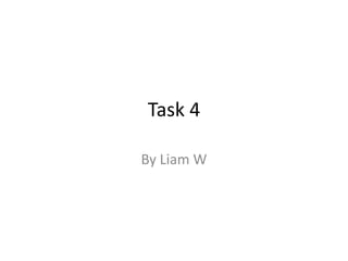 Task 4
By Liam W
 