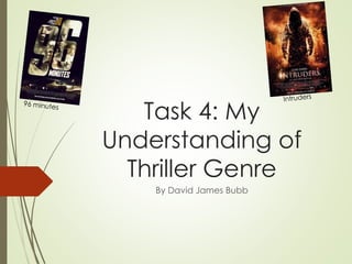 Task 4: My
Understanding of
Thriller Genre
By David James Bubb

 