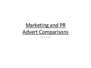 Marketing and PR
Advert Comparisons
Hannah & Katie

 