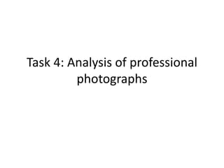 Task 4: Analysis of professional
photographs

 