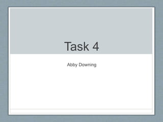 Task 4
Abby Downing
 