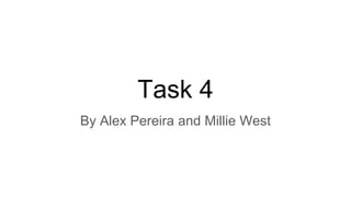 Task 4
By Alex Pereira and Millie West
 