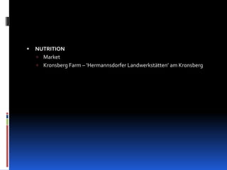  NUTRITION
 Market
 Kronsberg Farm – ‘Hermannsdorfer Landwerkstätten’ am Kronsberg
 