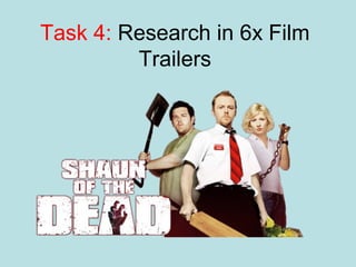 Task 4: Research in 6x Film
         Trailers
 