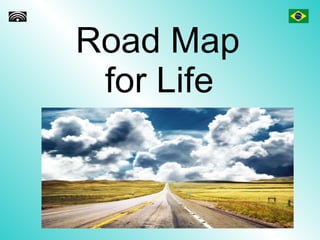Road Map  for Life   