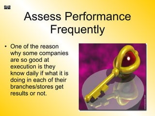 Assess Performance Frequently <ul><li>One of the reason why some companies are so good at execution is they know daily if ...