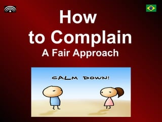 How  to Complain A Fair Approach 