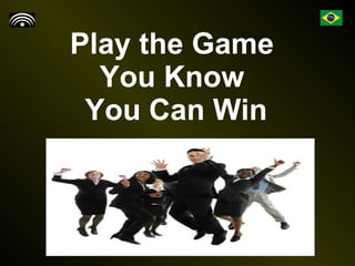 Play the Game  You Know  You Can Win 