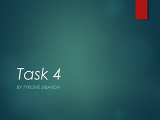 Task 4
BY TYRONE SIBANDA
 