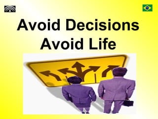 Avoid Decisions
Avoid Life
 