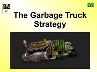 The Garbage Truck Strategy 