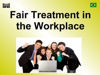 Fair Treatment in the Workplace 