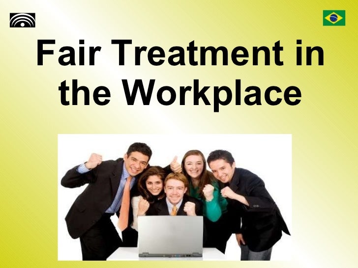 Fair Treatment in the Workplace
