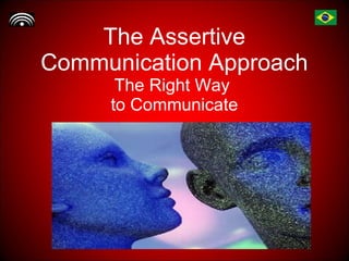 The Assertive Communication Approach The Right Way  to Communicate 