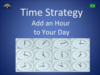 Time Strategy Add an Hour  to Your Day 