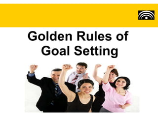 Golden Rules of  Goal Setting 