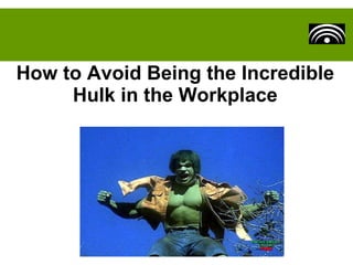 How to Avoid Being the Incredible Hulk in the Workplace 