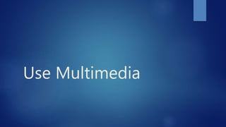 Use Multimedia
 