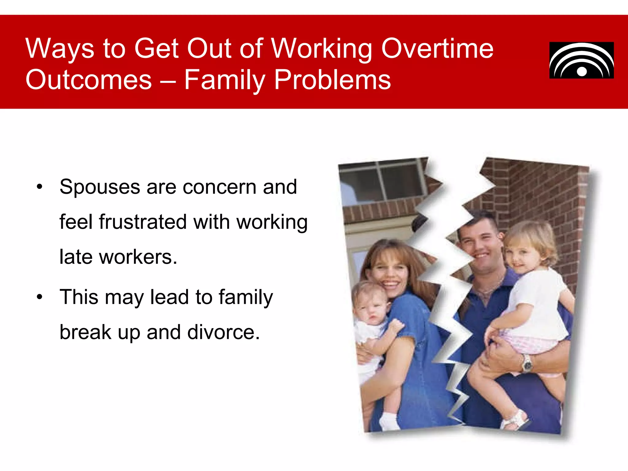 Spouses are concern and feel frustrated with working late workers.  This may lead to family break up and divorce. Ways to Get Out of Working Overtime Outcomes – Family Problems 