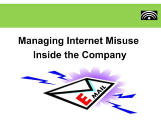 Managing Internet Misuse  Inside the Company 