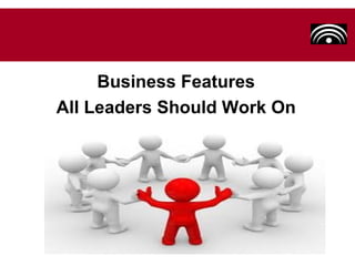 Business Features
All Leaders Should Work On
 