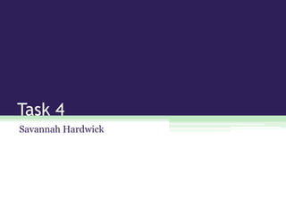 Task 4
Savannah Hardwick

 