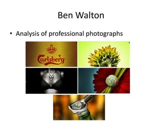 Ben Walton
• Analysis of professional photographs

 
